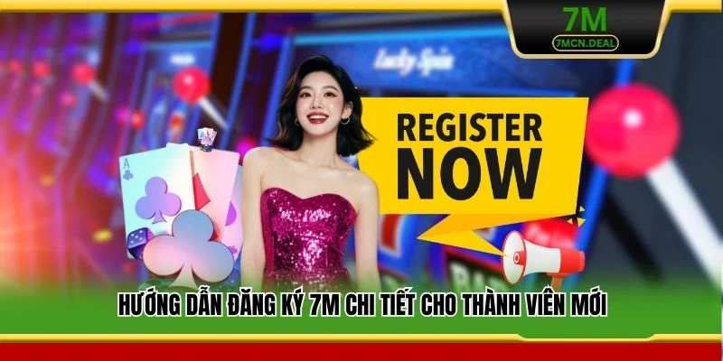 Đăng Ký 7M - Hướng Dẫn Tạo Tài Khoản Cho Người Chơi Mới 5 Hướng dẫn đăng ký 7M chi tiết cho thành viên mới