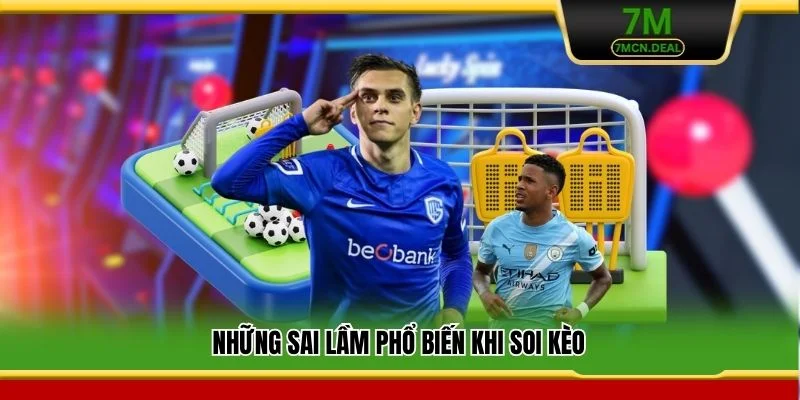 Mẹo Cá Cược Kèo Tài Xỉu - Tìm Ra Chiến Thuật Chơi Thắng Lớn 7 Những sai lầm phổ biến khi soi kèo
